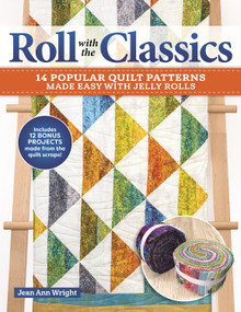 Roll with the Classics (14 Popular Quilt Patterns Made Easy with Jelly Rolls) by Jean Ann Wright, 9781639810208