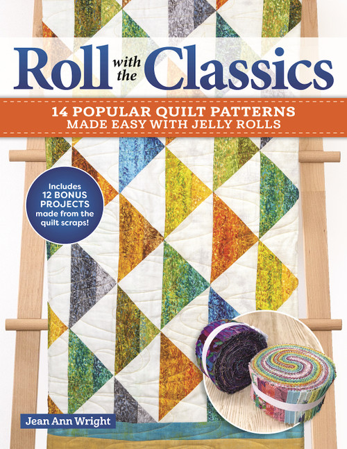 Roll with the Classics (14 Popular Quilt Patterns Made Easy with Jelly Rolls) by Jean Ann Wright, 9781639810208