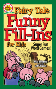 Fairy Tale Funny Fill-Ins for Kids (Super Fun Word Games) by Vicki Whiting, Jeff Schinkel, 9781641242646