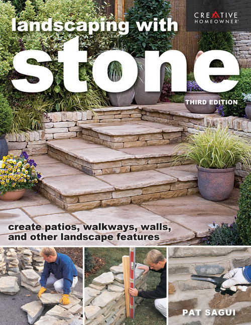 Landscaping with Stone, Third Edition (Create Patios, Walkways, Walls, and Other Landscape Features) by Pat Sagui, Mark Wolfe, 9781580118729