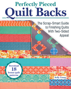 Perfectly Pieced Quilt Backs (The Scrap-Smart Guide to Finishing Quilts with Two-Sided Appeal) by Kelly Young, 9781639810079