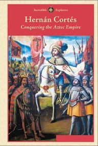 Hernán Cortés (Conquering the Aztec Empire) by Zachary Anderson, 9781502601292