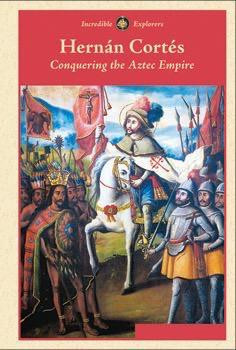 Hernán Cortés (Conquering the Aztec Empire) by Zachary Anderson, 9781502601292