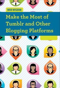 Make the Most of Tumblr and Other Blogging Platforms by Cathleen Small, 9781502601957