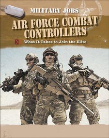 Air Force Combat Controllers (What it Takes to Join the Elite) by Alexander Stilwell, 9781502602305
