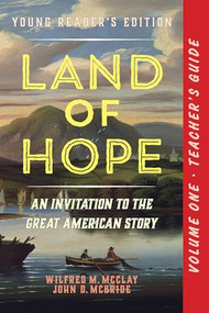 A Teacher's Guide to Land of Hope (An Invitation to the Great American Story: Young Reader's Edition, Volume 1) by Wilfred M. McClay, John D. McBride, 9781641773096