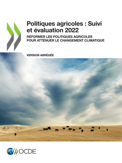 Politiques agricoles : Suivi et évaluation 2022 (version abrégée) Réformer les politiques agricoles pour atténuer le changement climatique by , 9789264672178
