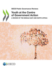 OECD Public Governance Reviews Youth at the Centre of Government Action A Review of the Middle East and North Africa by , 9789264418813