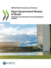 OECD Public Governance Reviews Open Government Review of Brazil Towards an Integrated Open Government Agenda by , 9789264537453