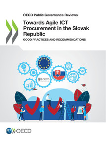 OECD Public Governance Reviews Towards Agile ICT Procurement in the Slovak Republic Good Practices and Recommendations by , 9789264792692