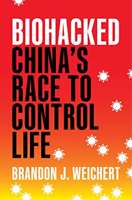 Biohacked (China's Race to Control Life) by Brandon J. Weichert, 9781641773225