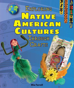 Exploring Native American Cultures Through Crafts by Mia Farrell, 9780766067851