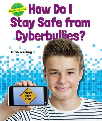How Do I Stay Safe From Cyberbullies? by Tricia Yearling, 9780766068490