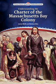 Understanding the Charter of the Massachusetts Bay Colony by James Wolfe, Barbara Moe, 9780766068704