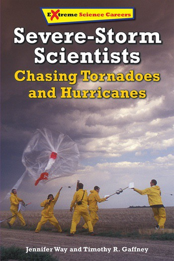 Severe-Storm Scientists (Chasing Tornadoes and Hurricanes) by Jennifer Way, Timothy R. Gaffney, 9780766069688