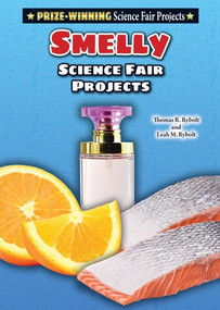 Smelly Science Fair Projects by Leah M. Rybolt, Thomas R. Rybolt, 9780766070226