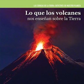 Lo que los volcanes nos enseñan sobre la Tierra (Investigating Volcanoes) (Spanish Edition) by Miriam Coleman, 9781477757826