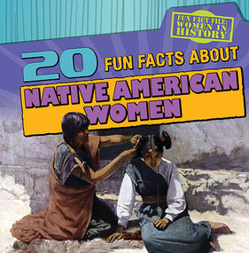 20 Fun Facts About Native American Women by Caitie McAneney, 9781482428087