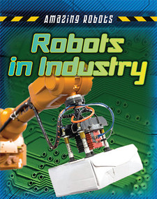 Robots in Industry by Louise Spilsbury, Richard Spilsbury, 9781482430011