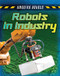 Robots in Industry by Louise Spilsbury, Richard Spilsbury, 9781482430011