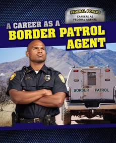 A Career as a Border Patrol Agent - 9781499411096 by Dawn Rapine, 9781499411096