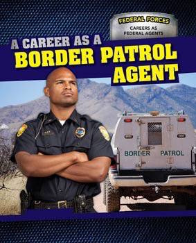 A Career as a Border Patrol Agent - 9781499411096 by Dawn Rapine, 9781499411096