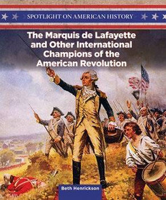 The Marquis de Lafayette and Other International Champions of the American Revolution - 9781499417470 by Beth Henrickson, 9781499417470