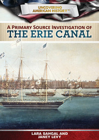 A Primary Source Investigation of the Erie Canal by Lara Sahgal, Janey Levy, 9781499435092
