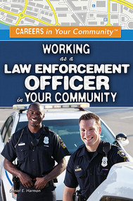 Working as a Law Enforcement Officer in Your Community by Daniel E. Harmon, 9781499461152