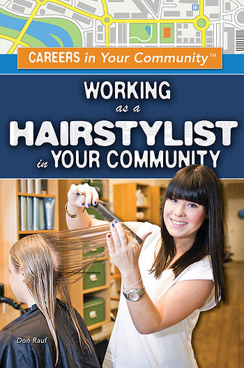 Working as a Hairstylist in Your Community by Don Rauf, 9781499461213