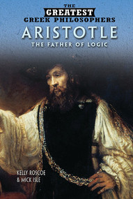 Aristotle (The Father of Logic) by Kelly Roscoe, Mick Isle, 9781499461268