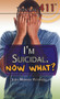 I'm Suicidal. Now What? by Judy Monroe Peterson, 9781499461367