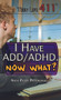 I Have ADD/ADHD. Now What? by Nicki Peter Petrikowski, 9781499461442