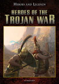 Heroes of the Trojan War by Si Sheppard, Jose Daniel Cabrera Pena, 9781499461725