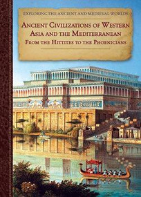 Ancient Civilizations of Western Asia and the Mediterranean (From the Hittites to The Phoenicians) by Zachary Anderson, 9781502605689