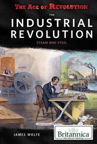 The Industrial Revolution: Steam and Steel by James Wolfe, 9781680480269