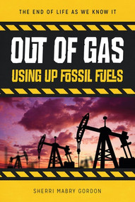 Out of Gas (Using Up Fossil Fuels) by Sherri Mabry Gordon, 9780766073067