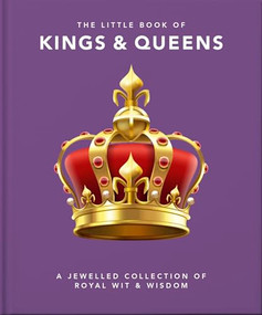 The Little Book of Kings & Queens (A Jewelled Collection of Royal Wit & Wisdom) by OH, OH, 9781800691797
