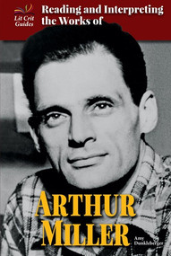 Reading and Interpreting the Works of Arthur Miller by Amy Dunkleberger, 9780766073401