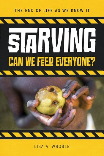 Starving (Can We Feed Everyone?) by Lisa A. Wroble, 9780766073746