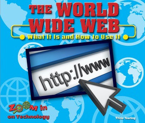 The World Wide Web (What It Is and How to Use It) by Tricia Yearling, 9780766073869