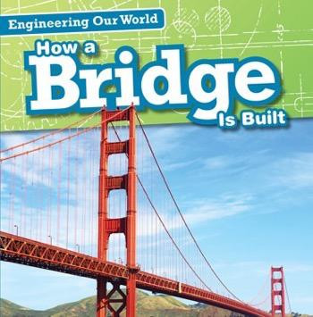 How a Bridge Is Built - 9781482439212 by Sam Aloian, 9781482439212