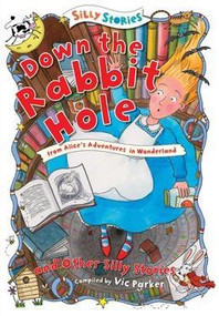 Down the Rabbit Hole and Other Silly Stories - 9781482441819 by Vic Parker, 9781482441819