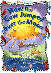 How the Cow Jumped over the Moon and Other Silly Stories by Vic Parker, 9781482441833