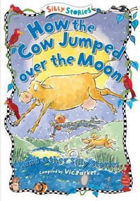 How the Cow Jumped over the Moon and Other Silly Stories - 9781482441857 by Vic Parker, 9781482441857