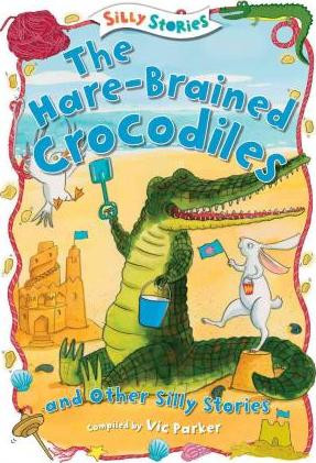 The Hare-Brained Crocodiles and Other Silly Stories by Vic Parker, 9781482442021