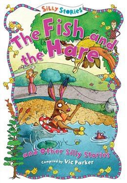 The Fish and the Hare and Other Silly Stories - 9781482442045 by Vic Parker, 9781482442045