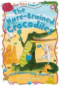 The Hare-Brained Crocodiles and Other Silly Stories - 9781482442052 by Vic Parker, 9781482442052