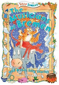 The Musicians of Bremen and Other Silly Stories - 9781482442090 by Vic Parker, 9781482442090