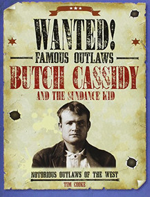 Butch Cassidy and the Sundance Kid (Notorious Outlaws of the West) by Tim Cooke, 9781482442557